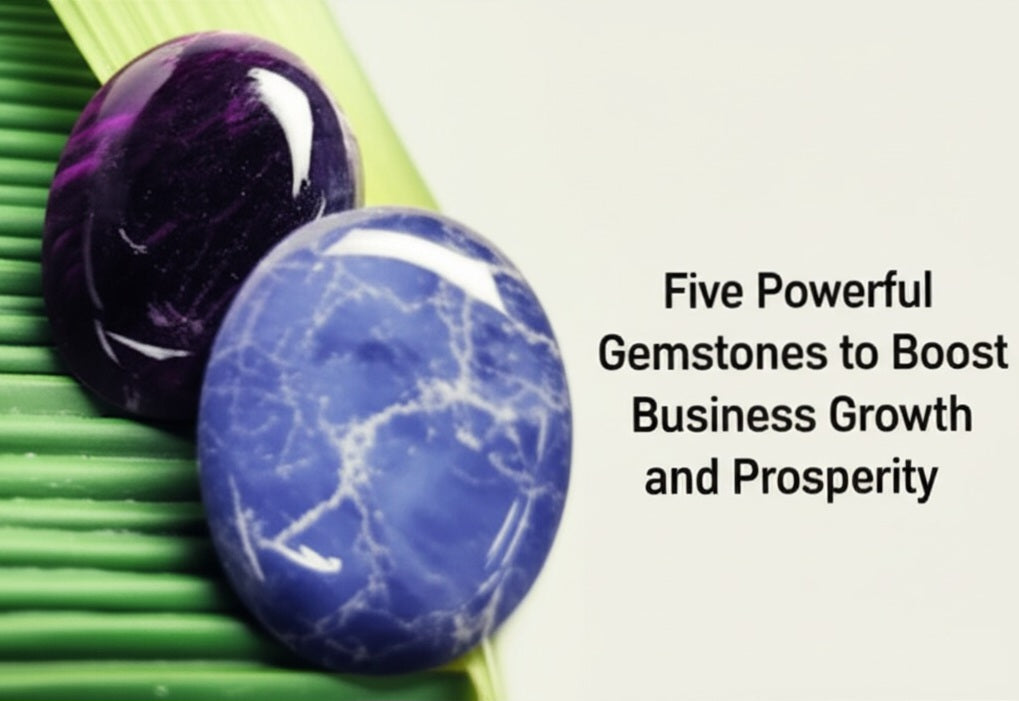 Five Powerful Gemstones to Boost Business Growth and Prosperity
