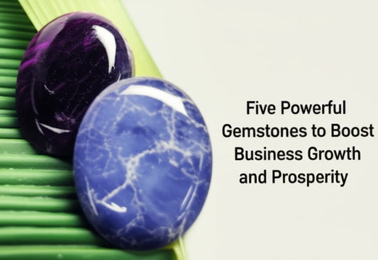 Five Powerful Gemstones to Boost Business Growth and Prosperity